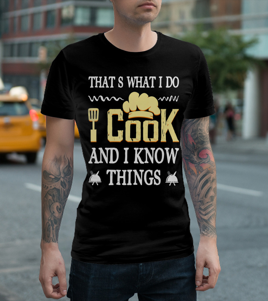 That's What I Do I Cook And I Know Things Funny Cooking T-Shirt