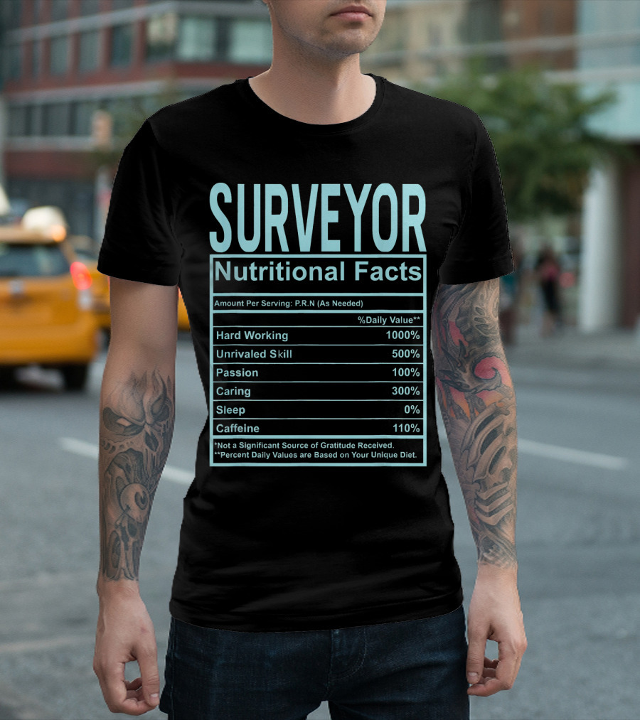 Surveyor Nutritional Facts Hard Working Unrivaled Skill Passion Caring T-Shirt