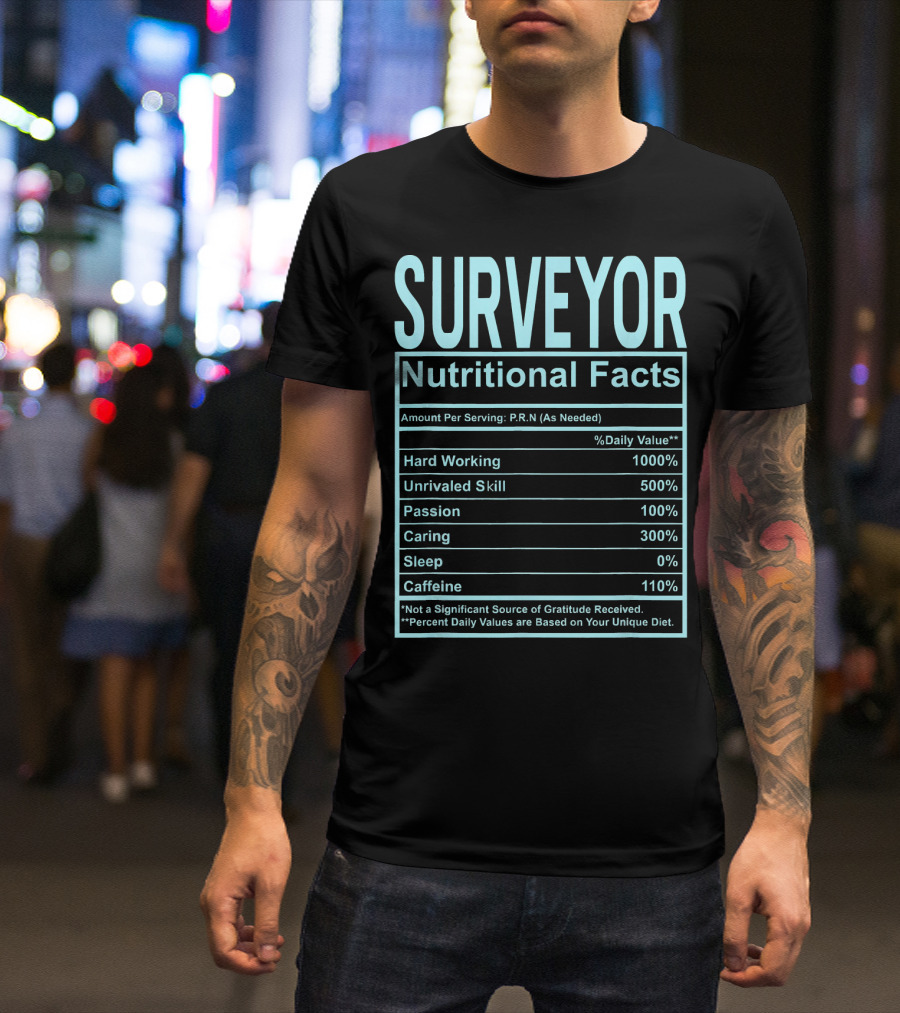 Surveyor Nutritional Facts Hard Working Unrivaled Skill Passion Caring T-Shirt