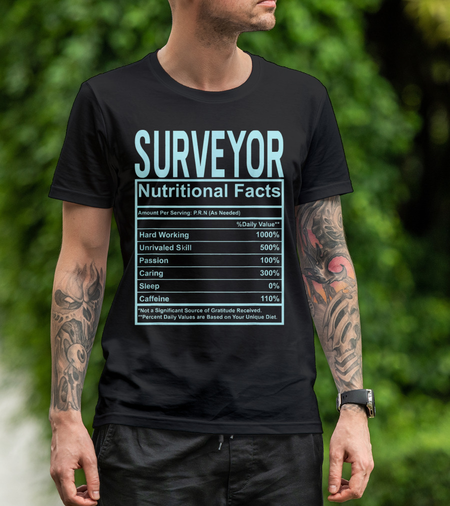 Surveyor Nutritional Facts Hard Working Unrivaled Skill Passion Caring T-Shirt