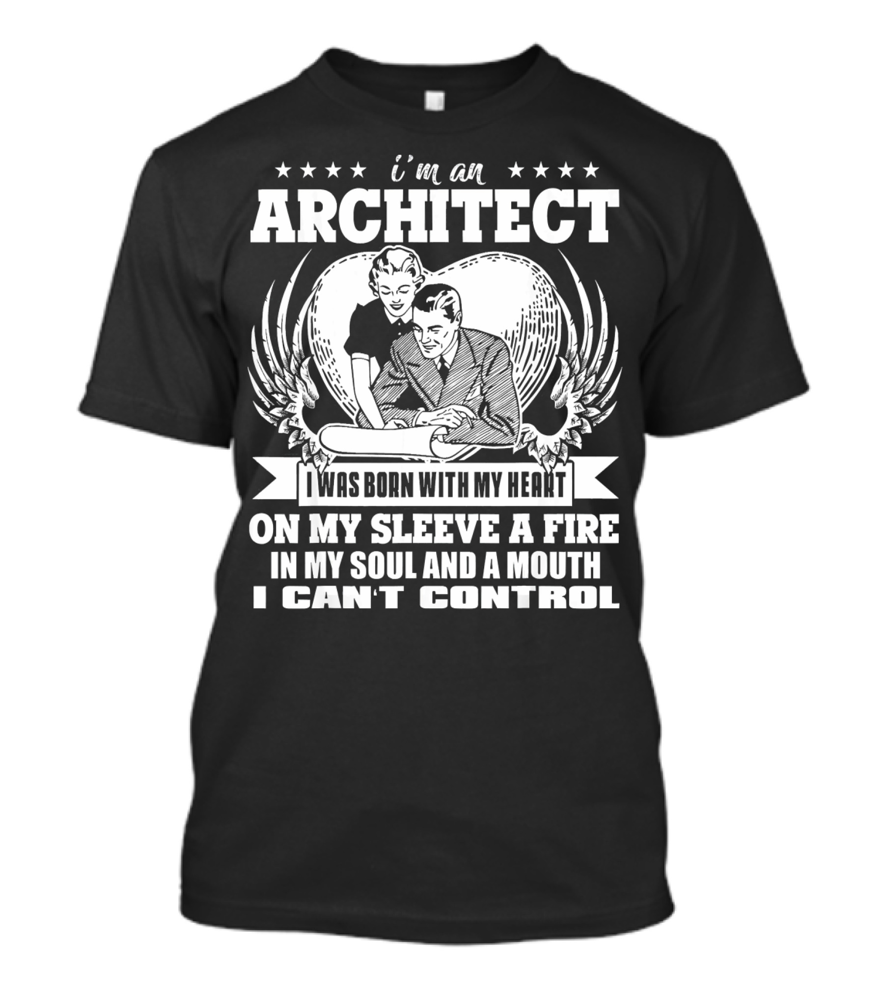 I'm An Architect I Was Born With My Heart On My Sleeve A Fire In My Soul And A Mouth I Can't Control T-Shirt