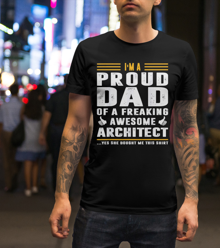 I'm Proud Dad Of A Freaking Awesome Architect T-Shirt
