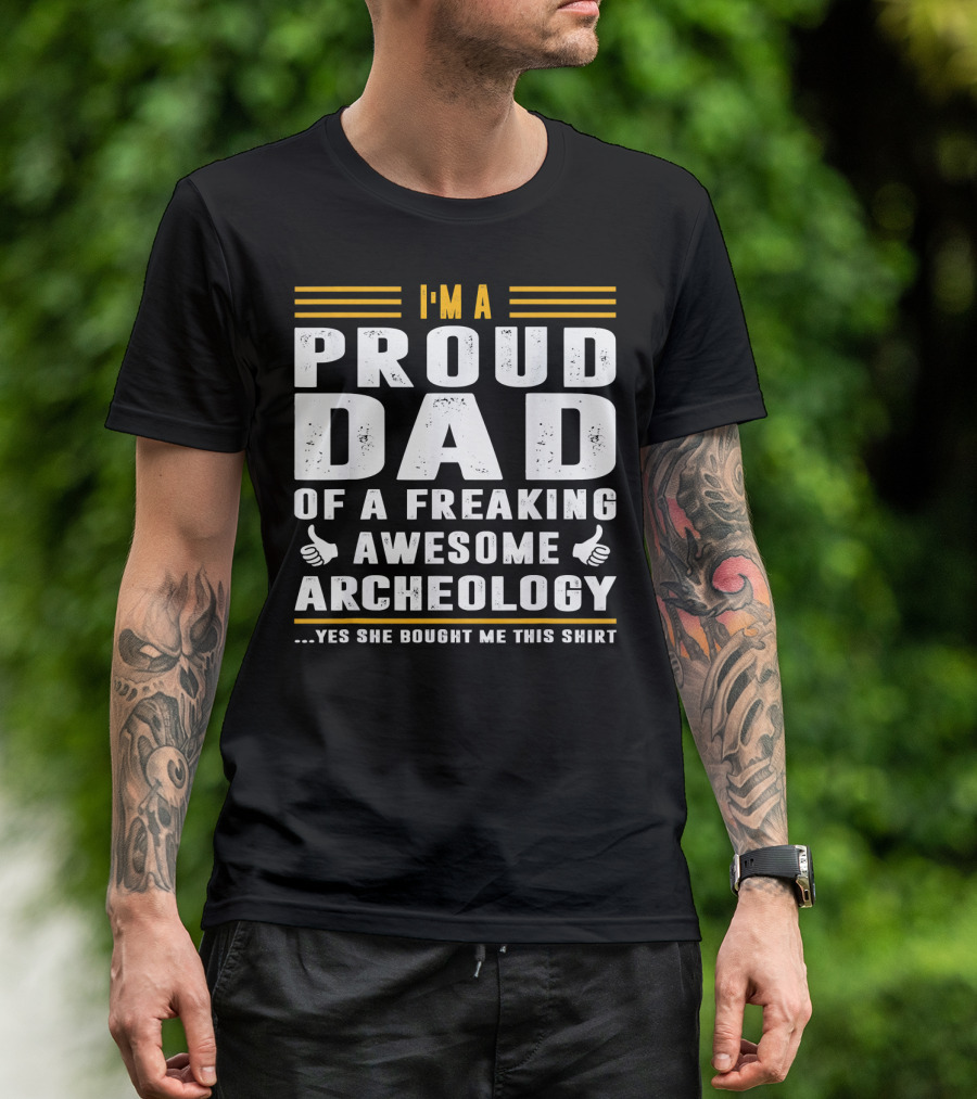 I'm A Proud Dad Of A Freaking Awesome Archeology T-Shirt