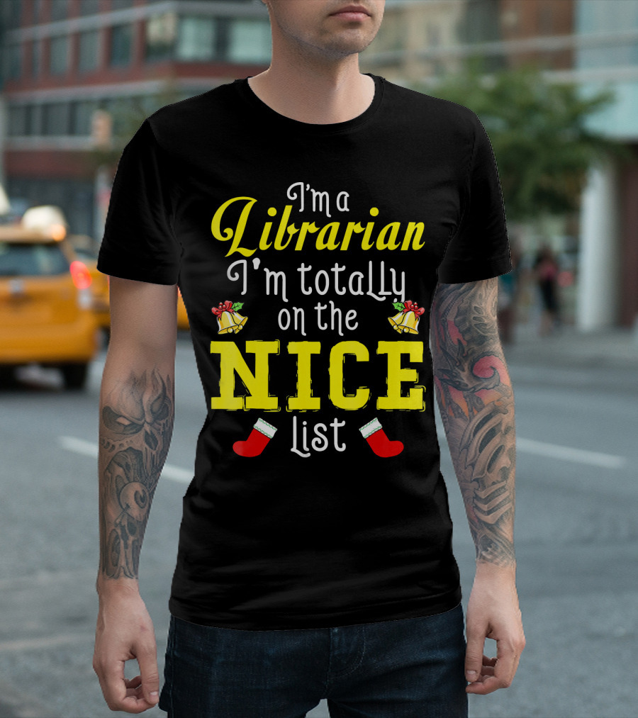 I'm A Librarian I'm Totally On The Nice List T-Shirt