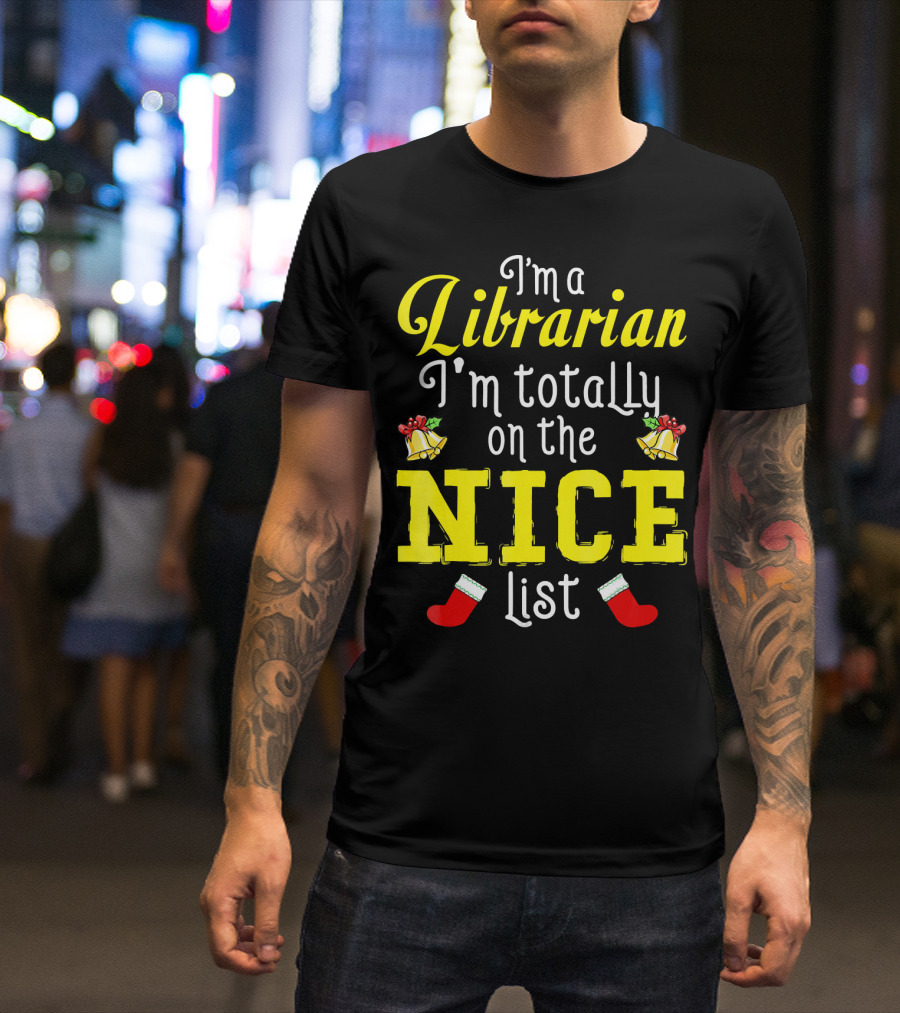 I'm A Librarian I'm Totally On The Nice List T-Shirt