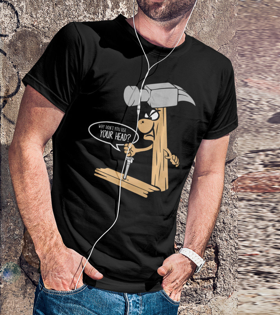 Funny Nail And Hammer Pun Why Don't You Use Your Head Woodwork Carpe T-Shirt