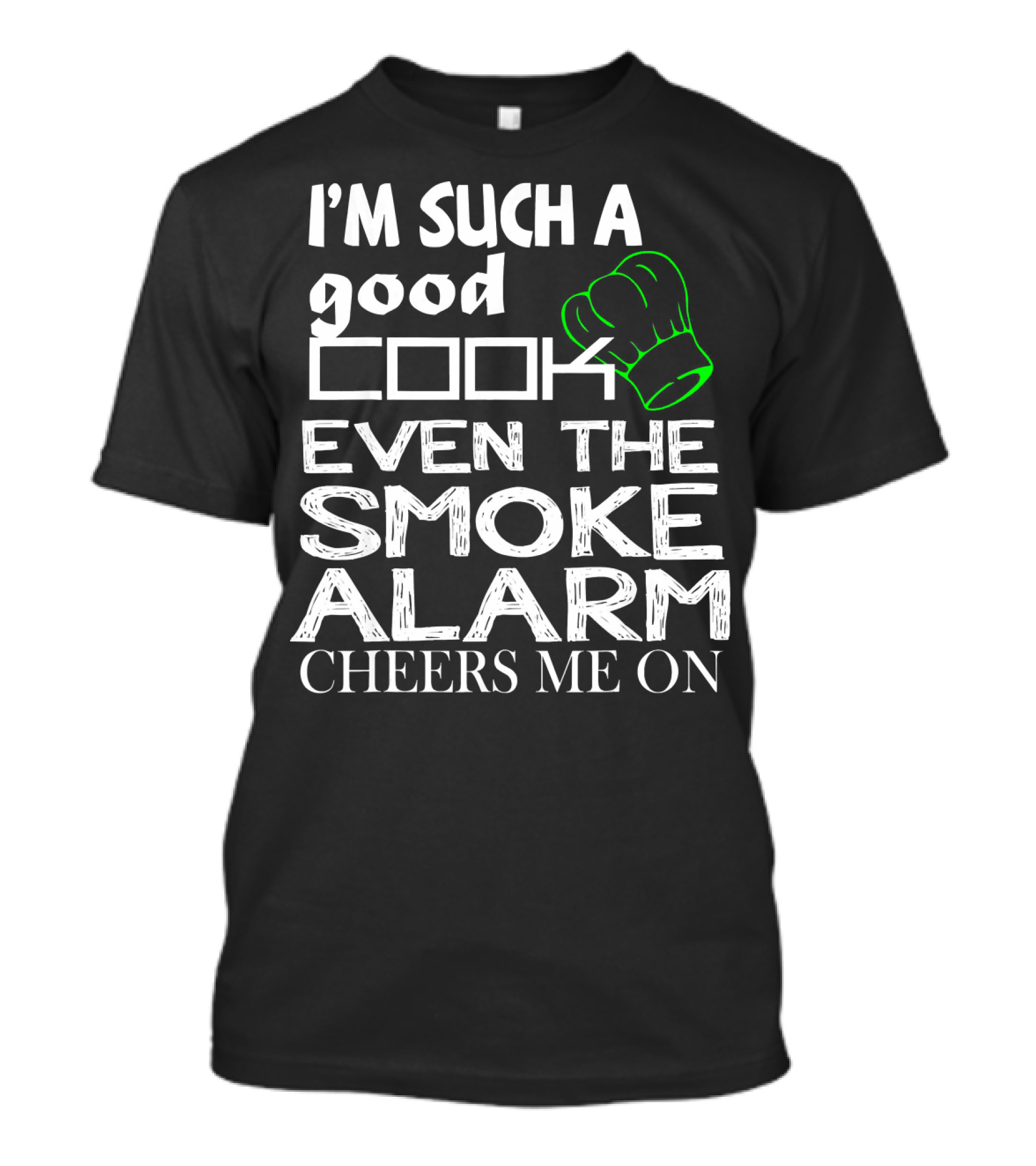 I'm Such A Good Cook Even The Smoke Alarm Cheers Me On T-Shirt