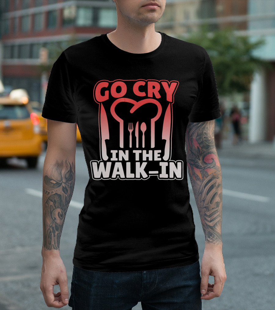 Go Cry In The Walk In Chef Fork Spoon Knife T-Shirt