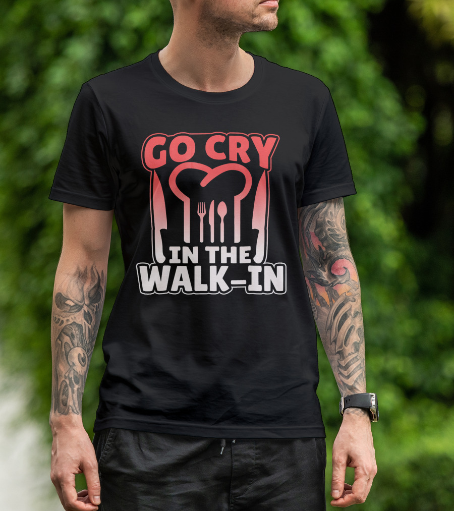 Go Cry In The Walk In Chef Fork Spoon Knife T-Shirt