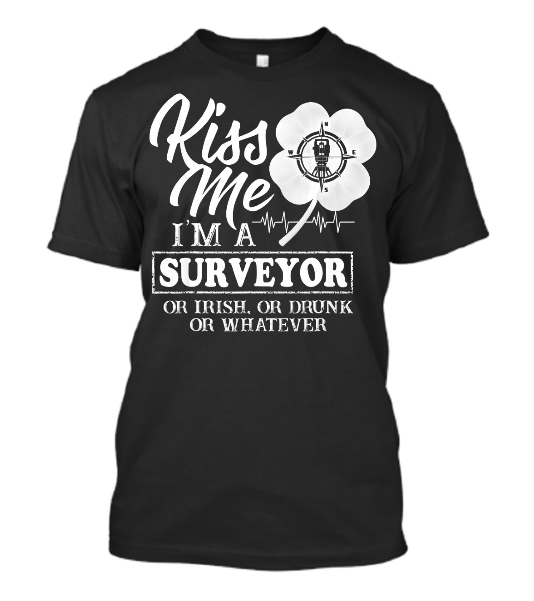 Kiss Me I'm A Surveyor Or Irish Or Drunk Or Whatever Compass Heartbeat T-Shirt