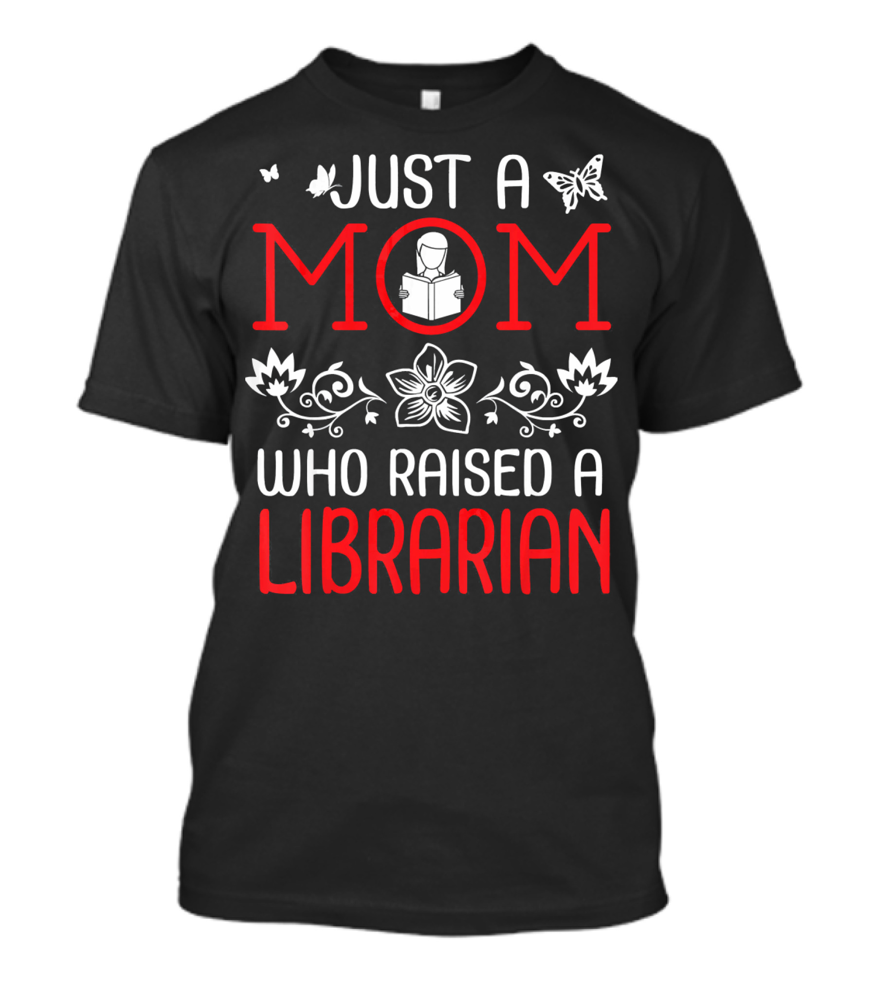 Just A Mom Who Raised A Librarian With Butterfly And Floral Motif T-Shirt