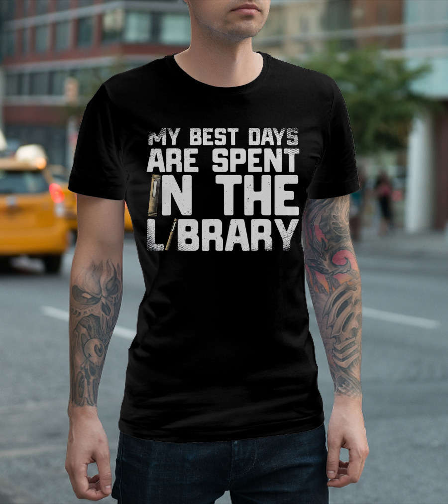 My Best Days Are Spent in the Library Funny Book Lover T-Shirt