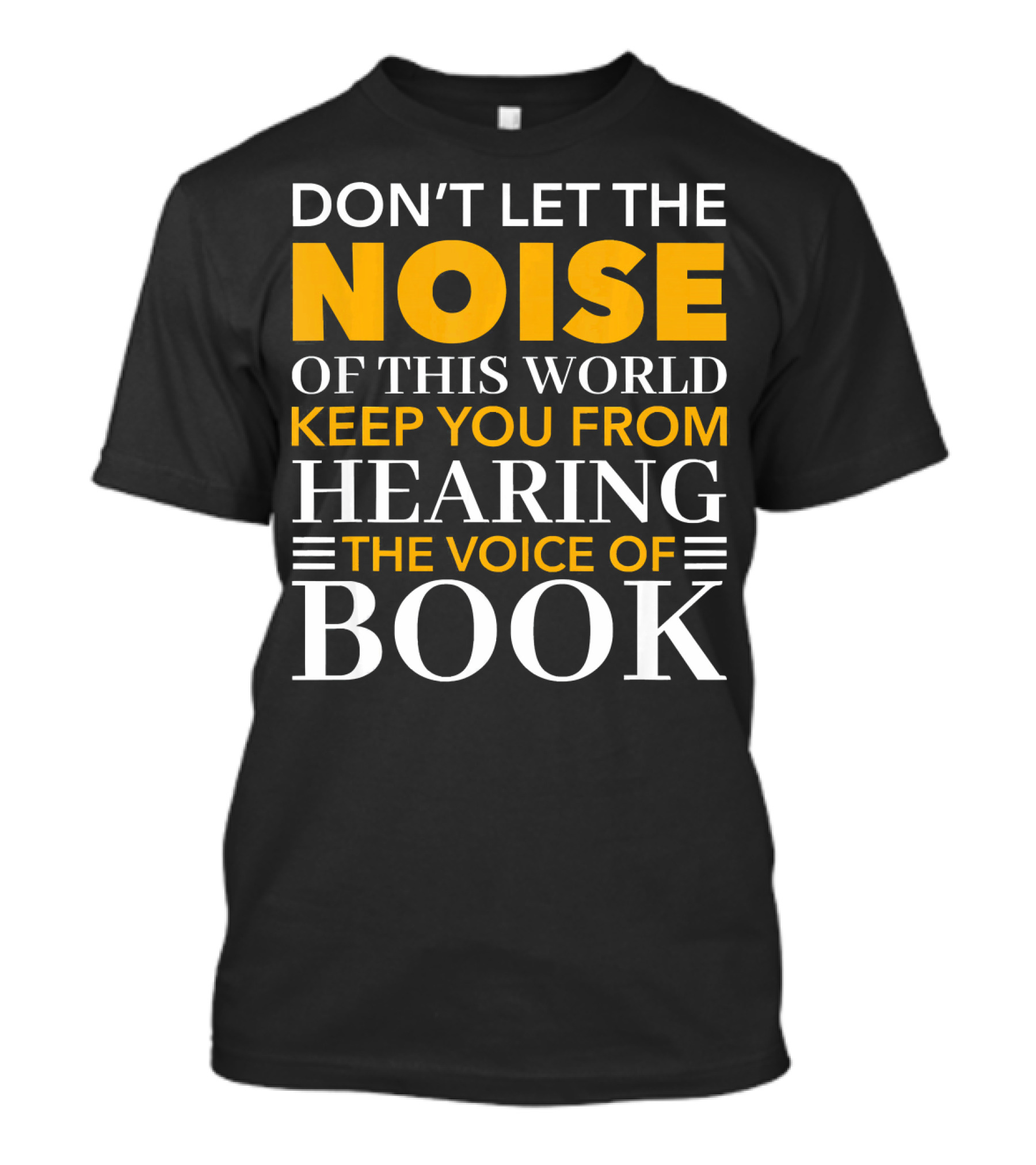 Don't Let The Noise Of This World Keep You From Hearing The Voice Of Book T-Shirt