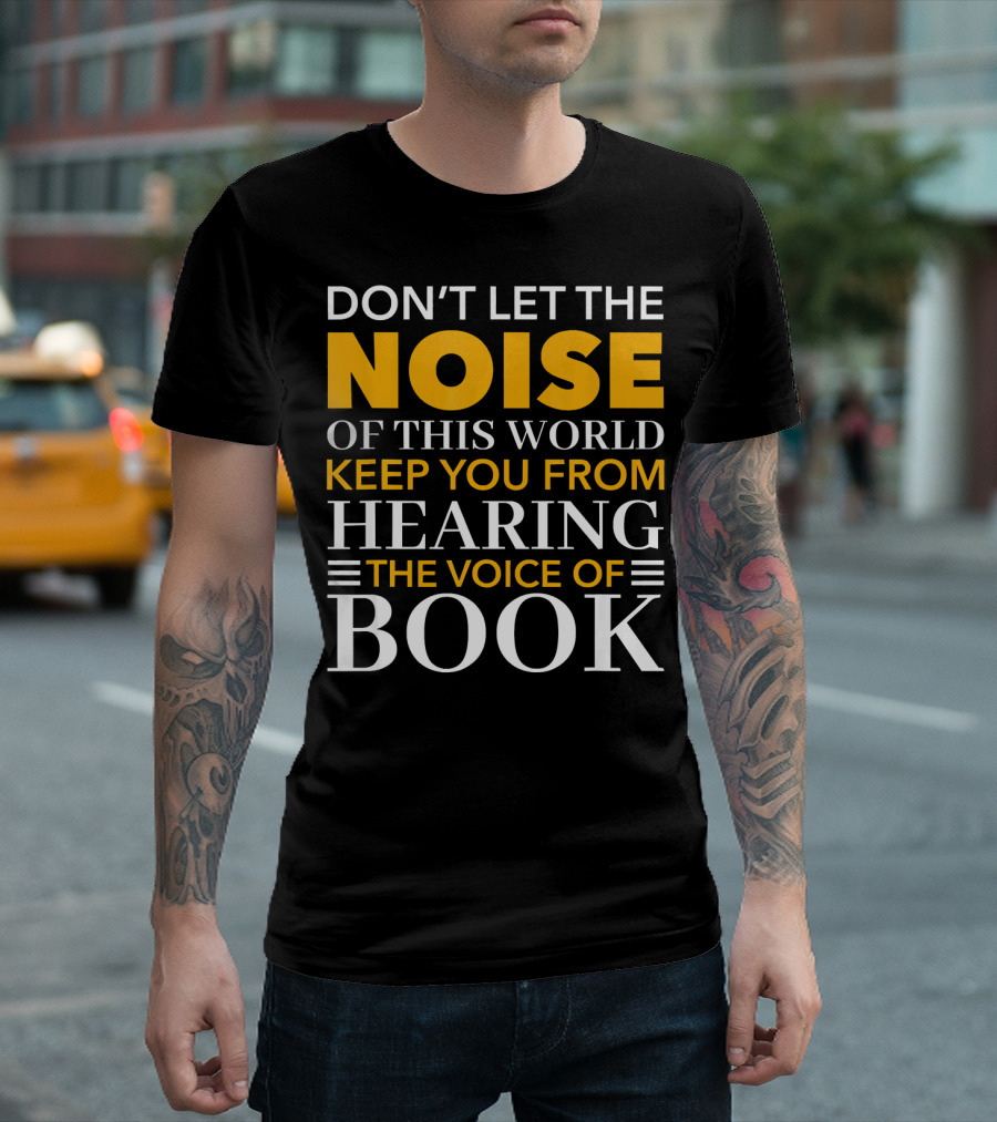 Don't Let The Noise Of This World Keep You From Hearing The Voice Of Book T-Shirt