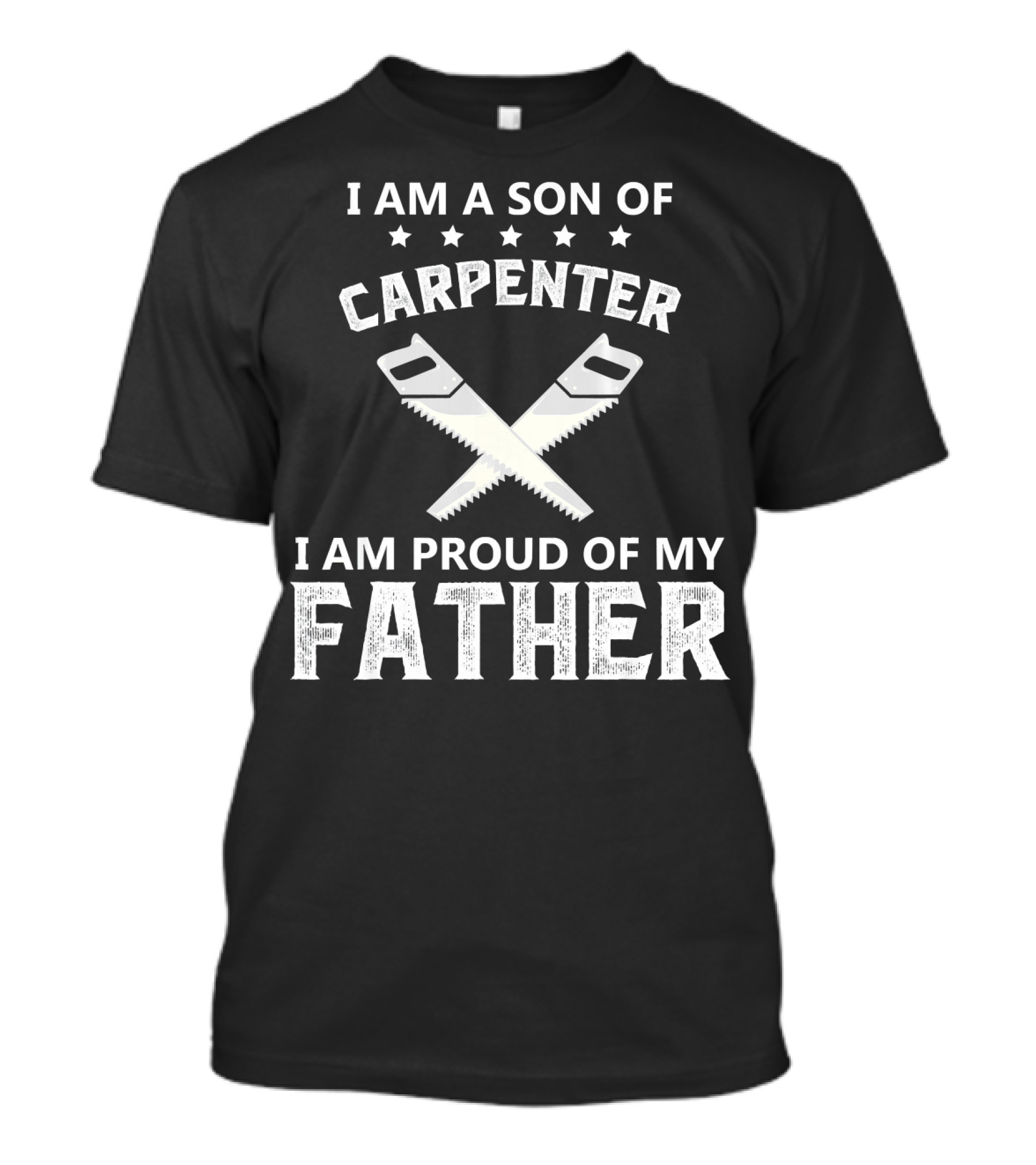 I Am A Son Of Carpenter I Am Proud Of My Father T-Shirt