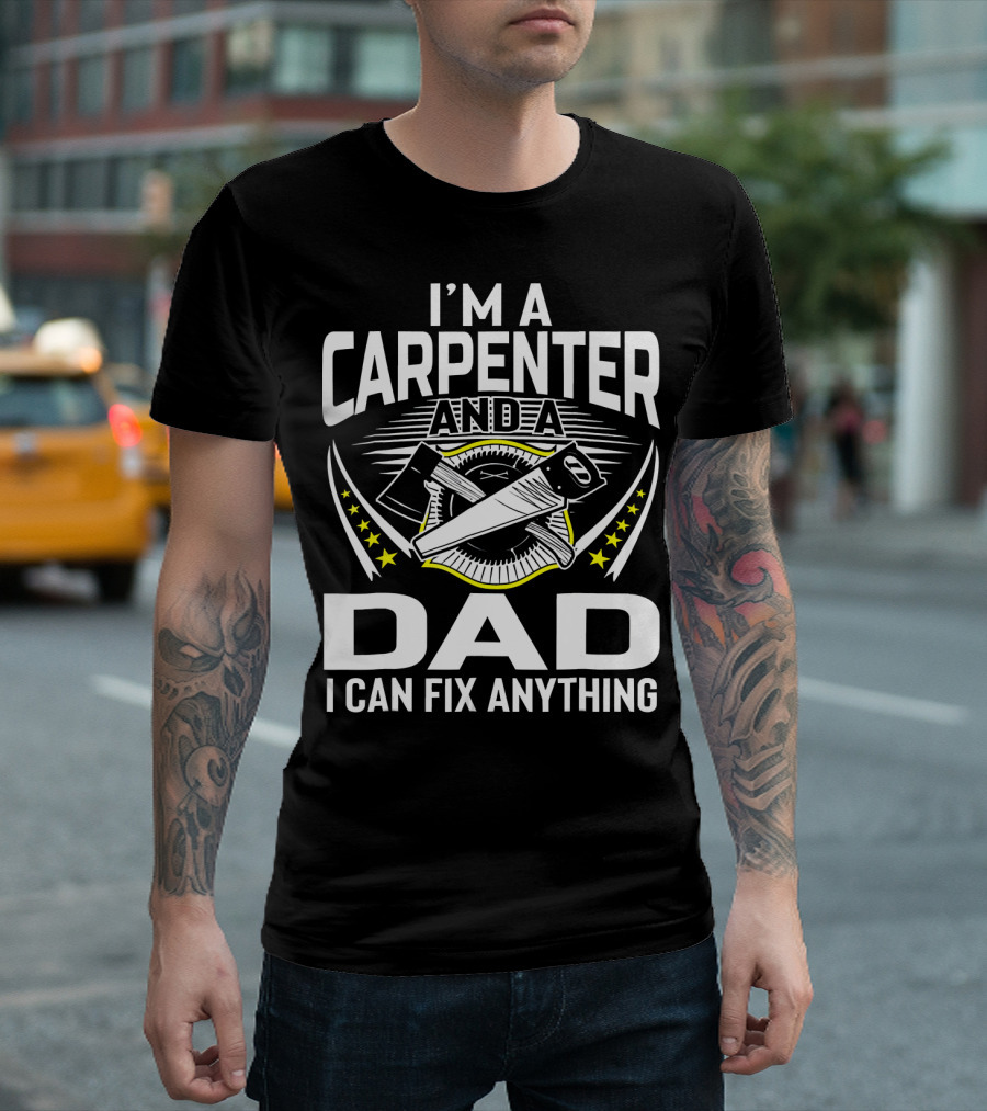 I'm A Carpenter And A Dad I Can Fix Anything Crossed Tools Star T-Shirt
