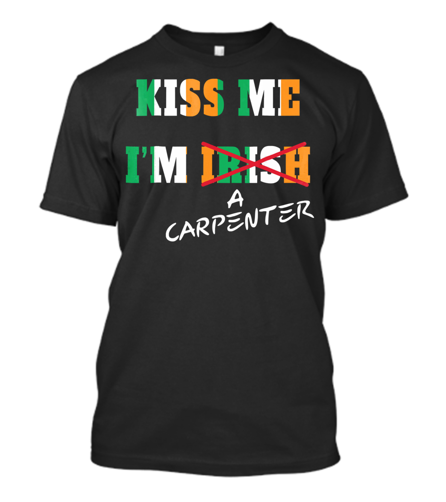 Kiss Me I'm A Carpenter Irish Text Crossed Out T-Shirt