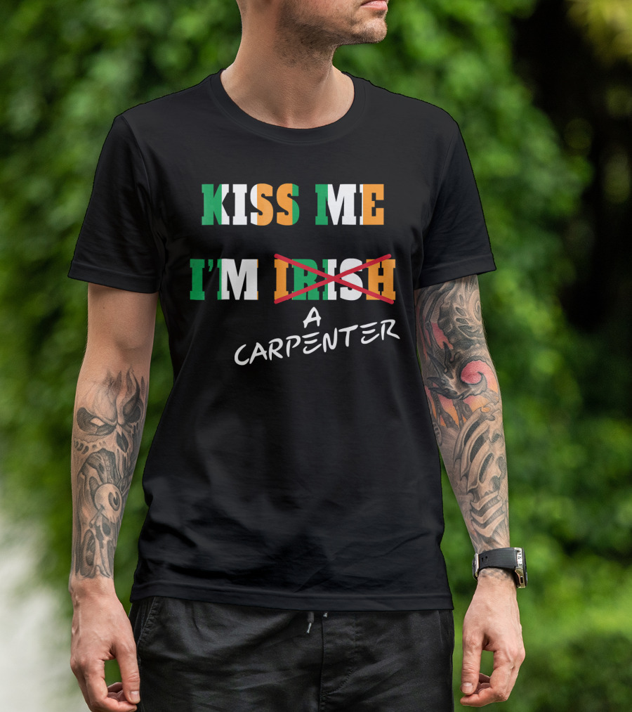 Kiss Me I'm A Carpenter Irish Text Crossed Out T-Shirt