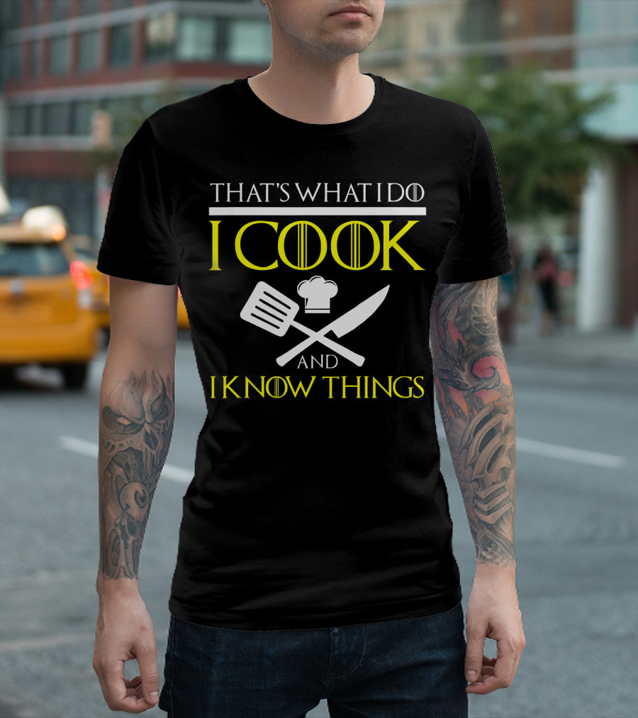 THAT'S WHAT I DO I COOK AND I KNOW THINGS Chef Hat Spatula Knife T-Shirt