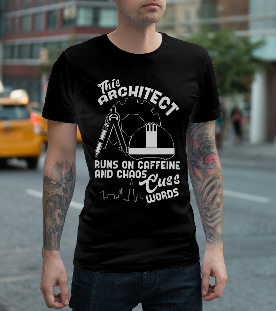 This Architect Runs on Caffeine Chaos Cuss Words T-Shirt