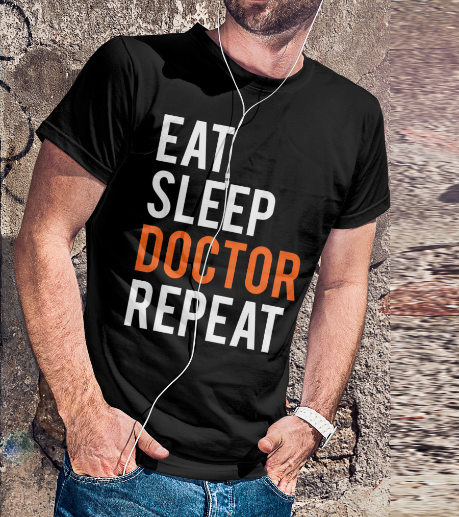 Eat Sleep Doctor Repeat Funny Medical Doctor T-Shirt