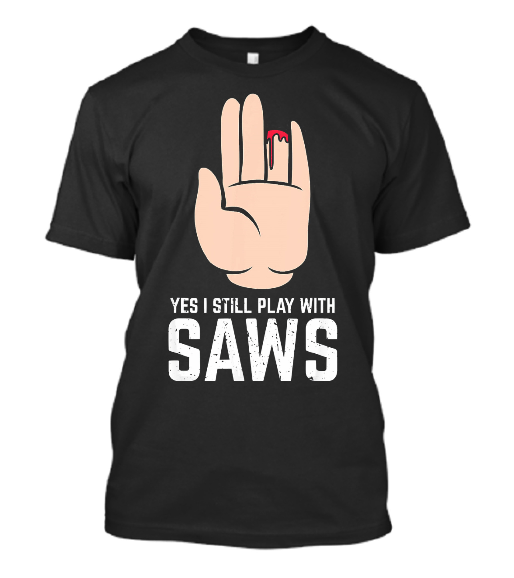 Yes I Still Play With Saws T-Shirt
