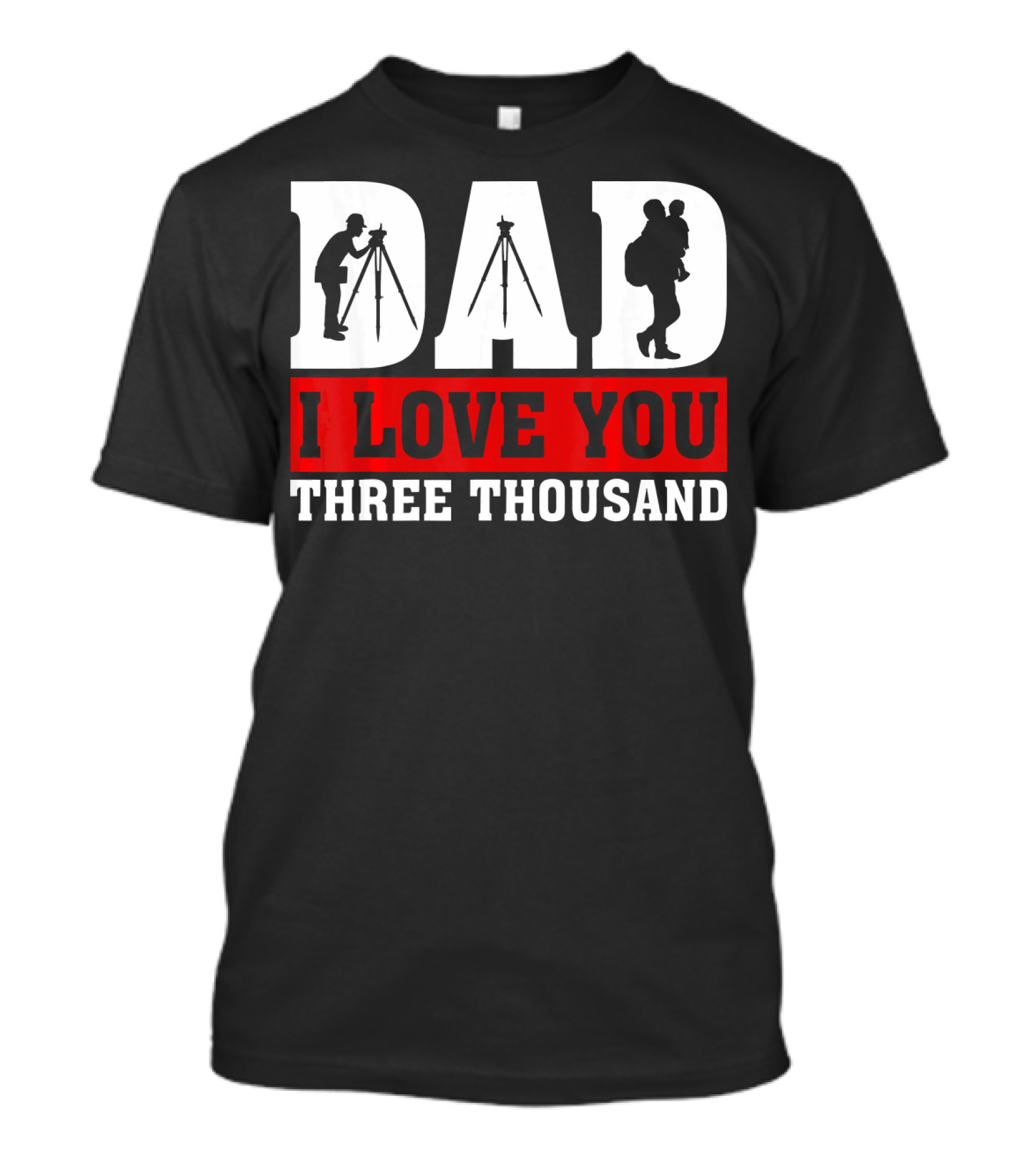 DAD I Love You Three Thousand Surveyor T-Shirt
