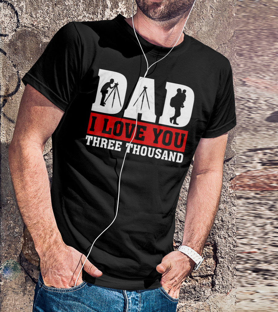 DAD I Love You Three Thousand Surveyor T-Shirt