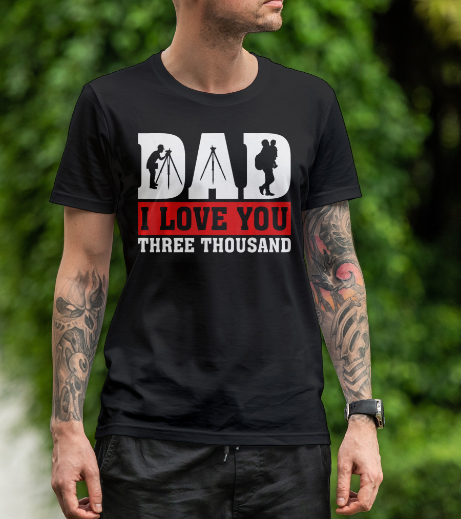 DAD I Love You Three Thousand Surveyor T-Shirt