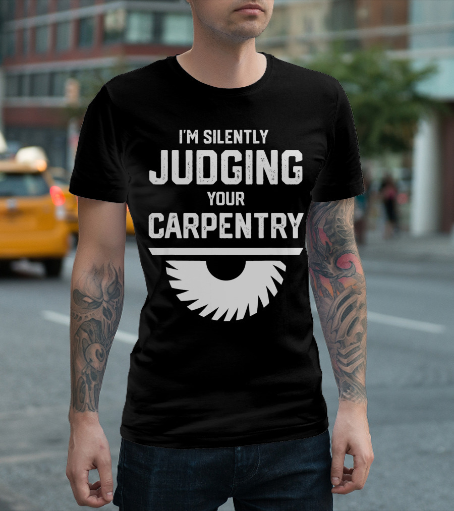 I'm Silently Judging Your Carpentry Saw Blade T-Shirt