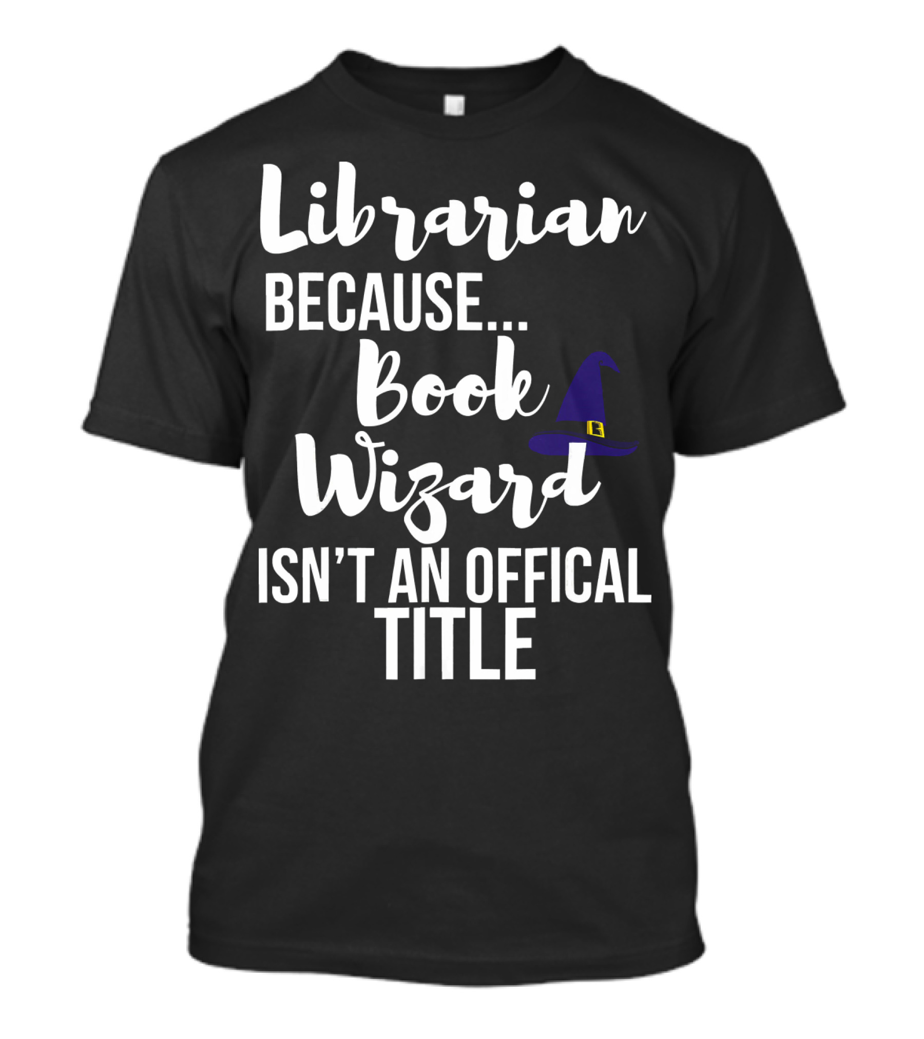 Librarian Because Book Wizard Isn't An Official Title T-Shirt
