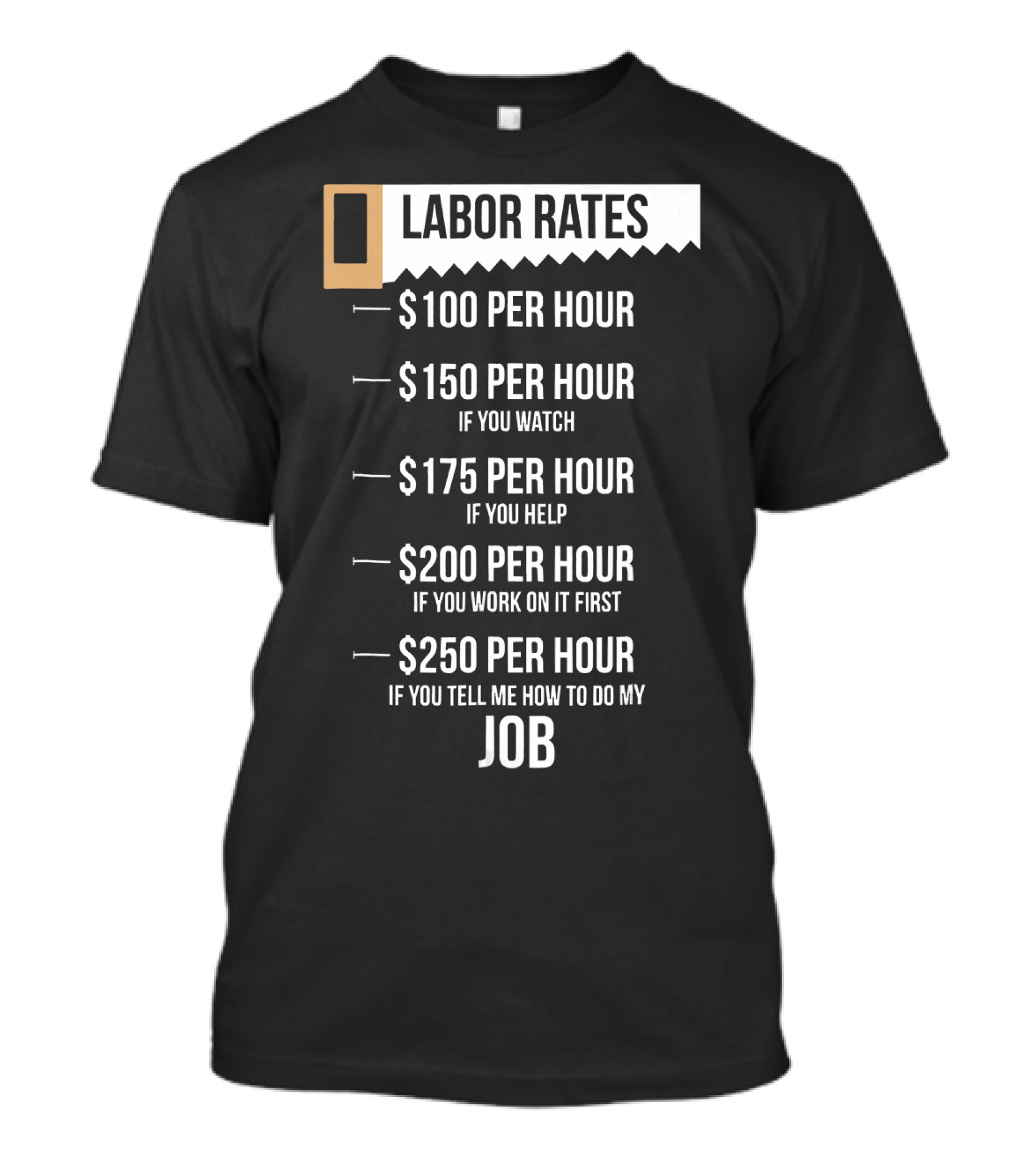 Labor Rates $100 Per Hour Funny Carpenter Hourly Rates Joke T-Shirt