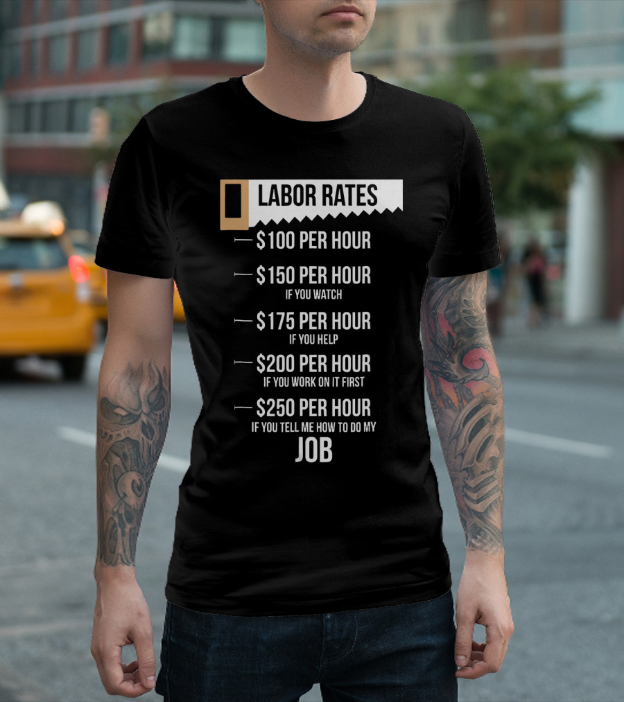 Labor Rates $100 Per Hour Funny Carpenter Hourly Rates Joke T-Shirt