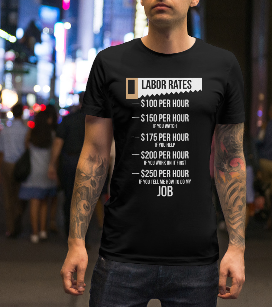 Labor Rates $100 Per Hour Funny Carpenter Hourly Rates Joke T-Shirt