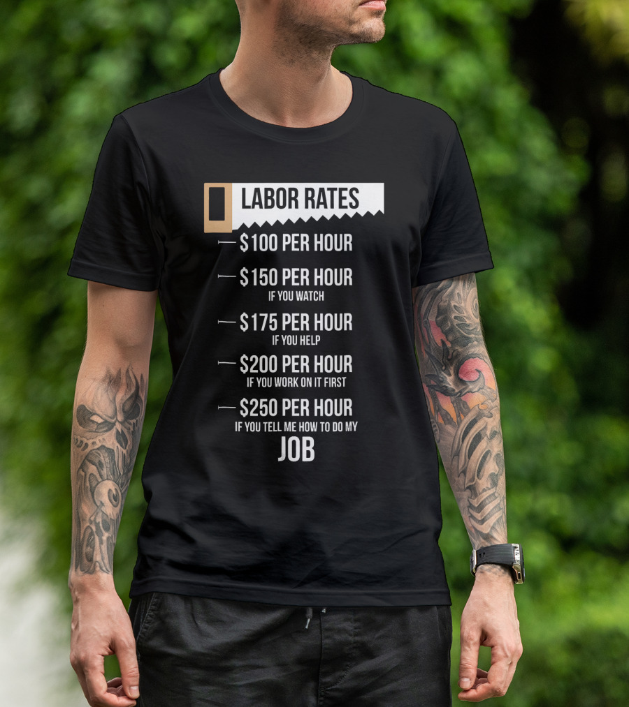 Labor Rates $100 Per Hour Funny Carpenter Hourly Rates Joke T-Shirt
