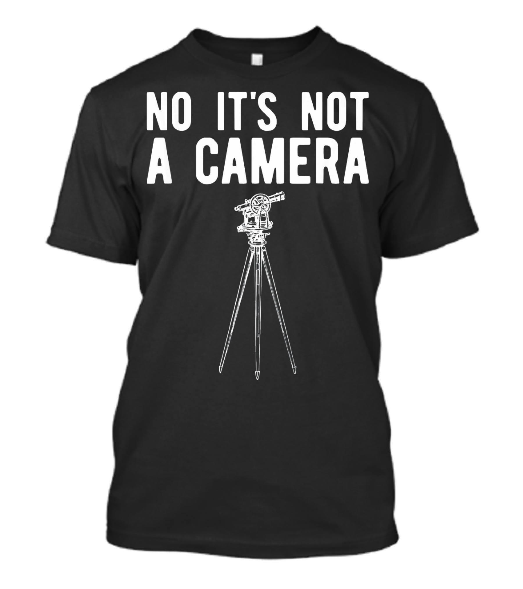 No It's Not A Camera Funny Surveyor Equipment T-Shirt