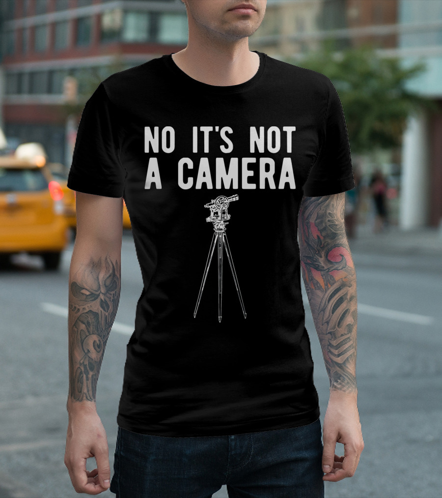 No It's Not A Camera Funny Surveyor Equipment T-Shirt