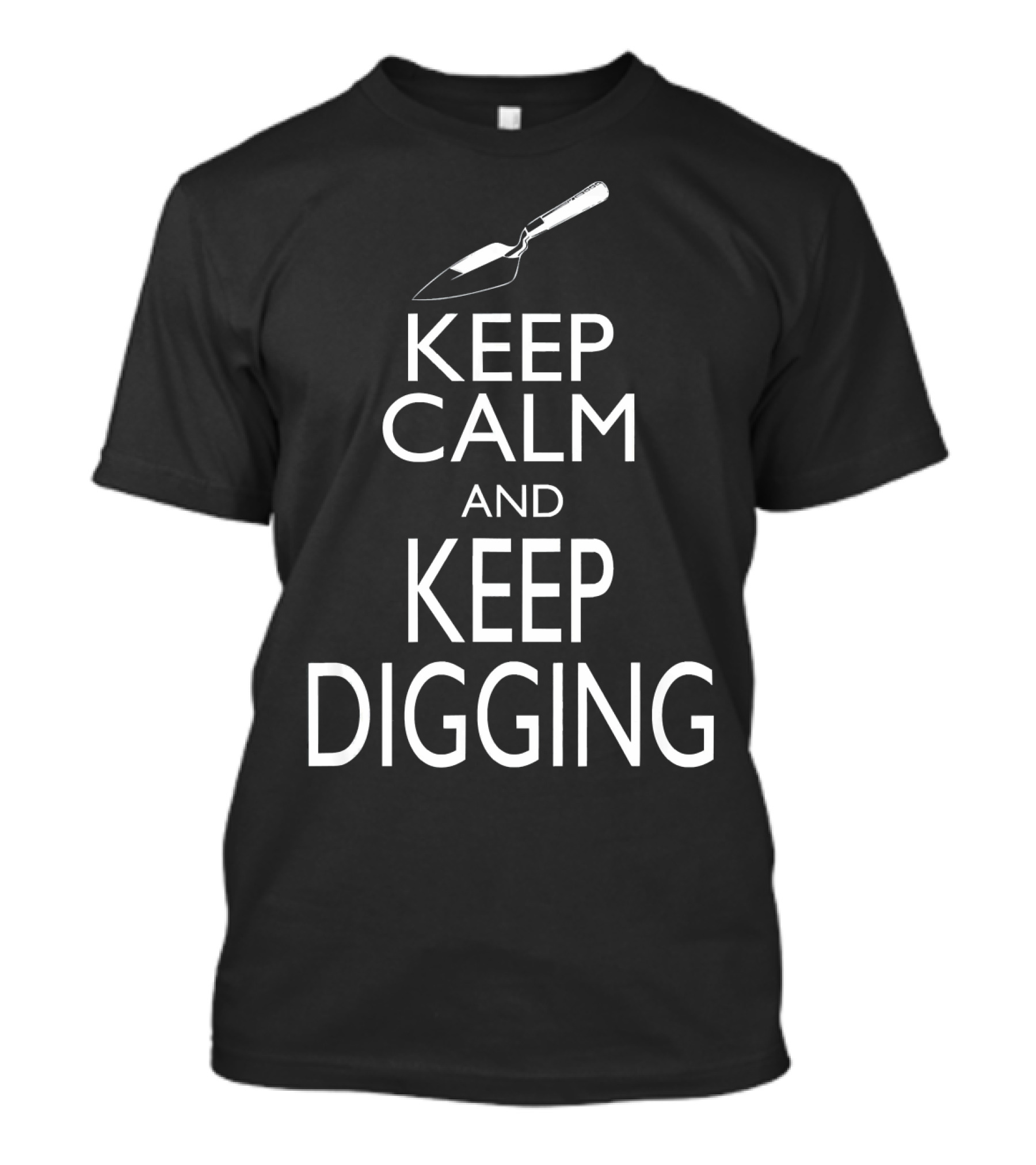 Keep Calm And Keep Digging Funny Archeology With Trowel T-Shirt