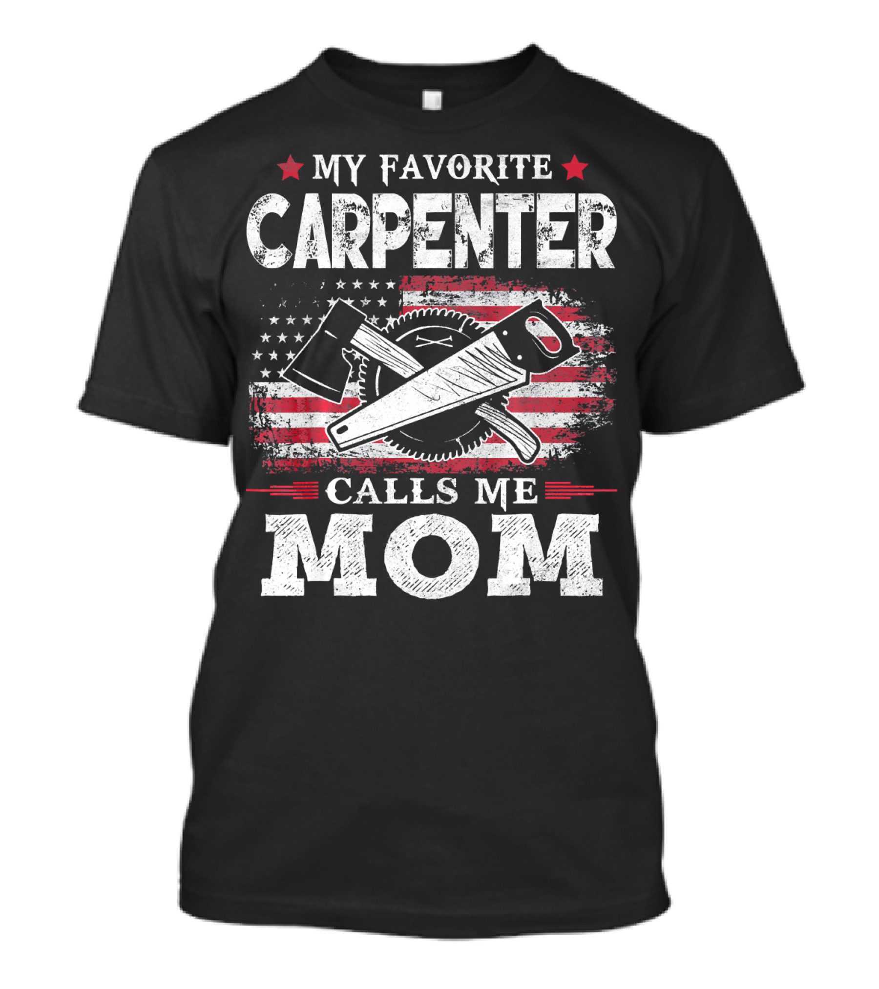 My Favorite Carpenter Calls Me Mom American Flag Saw And Axe T-Shirt