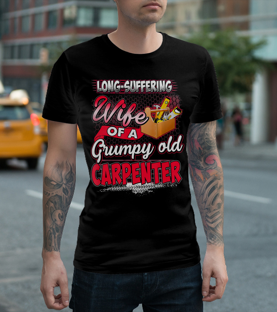 Long-Suffering Wife of a Grumpy Old Carpenter T-Shirt