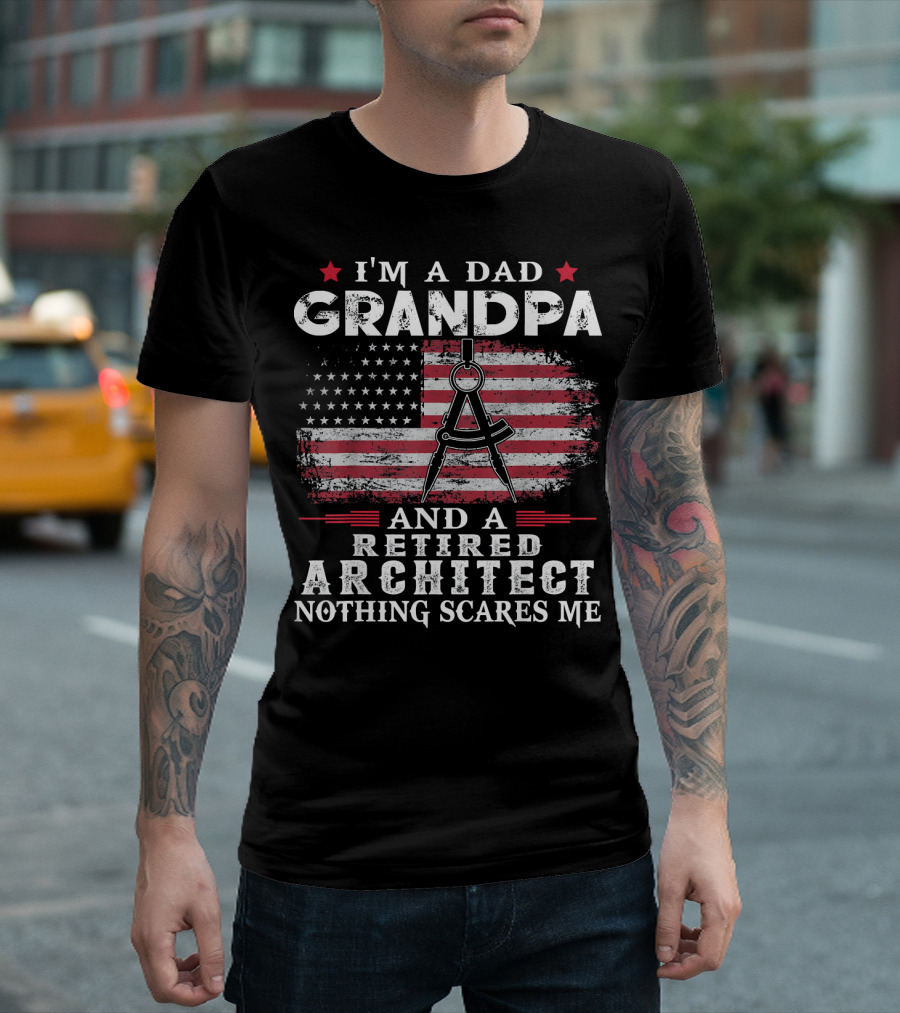 I'm a Dad Grandpa and a Retired Architect Nothing Scares Me American Flag T-Shirt