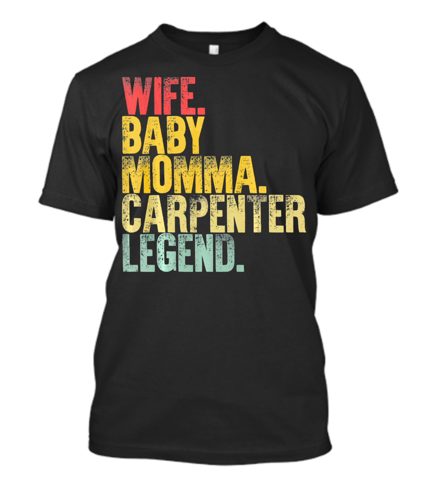 Wife Baby Momma Carpenter Legend T-Shirt