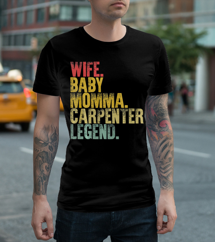 Wife Baby Momma Carpenter Legend T-Shirt