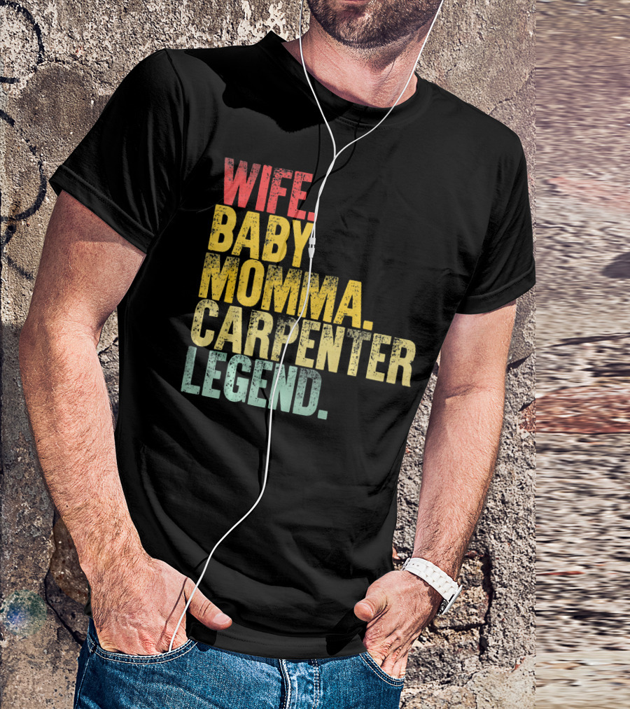 Wife Baby Momma Carpenter Legend T-Shirt
