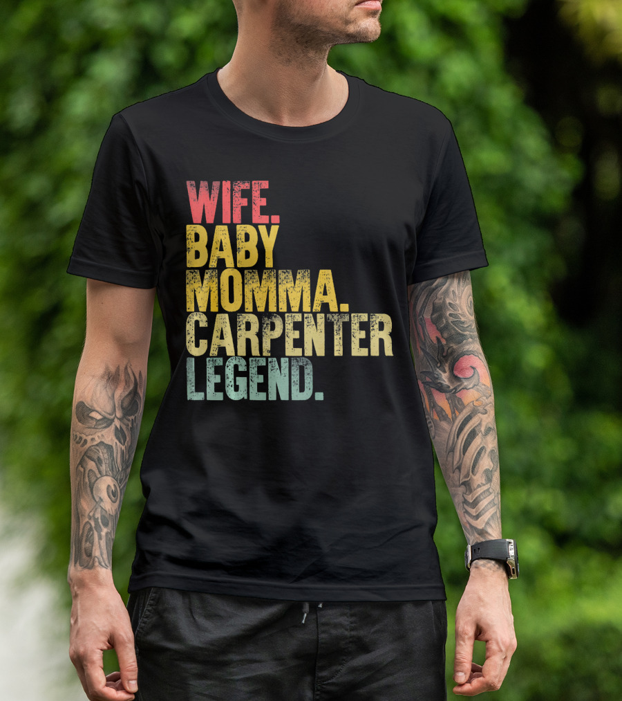 Wife Baby Momma Carpenter Legend T-Shirt