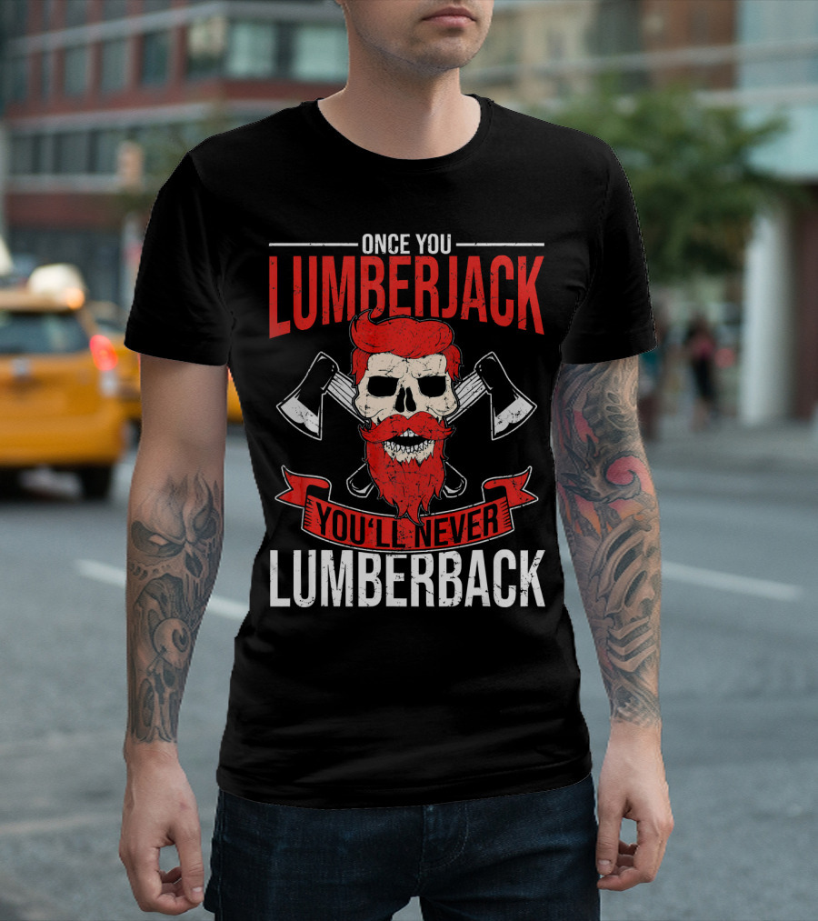 Once You Lumberjack You'll Never Lumberback Skull Axe Red Beard T-Shirt