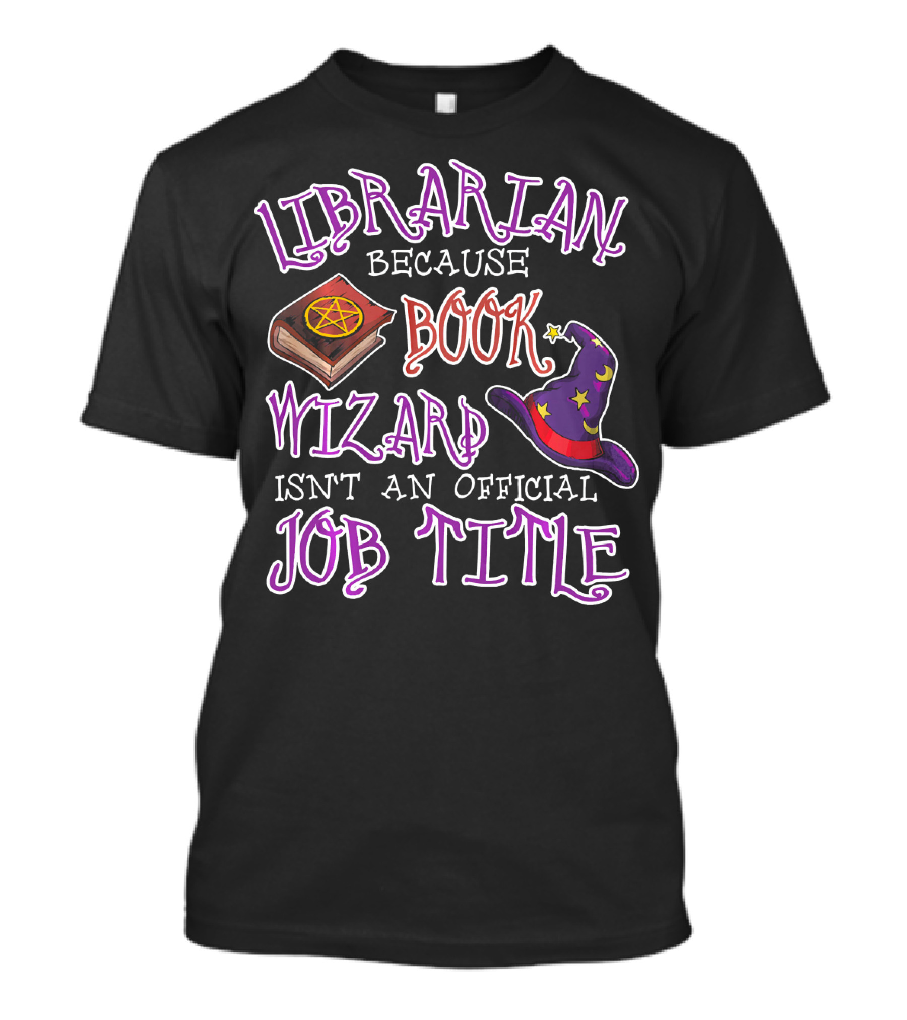 Librarian Because Book Wizard Isn't An Official Job Title Wizard Hat And Spellbook T-Shirt
