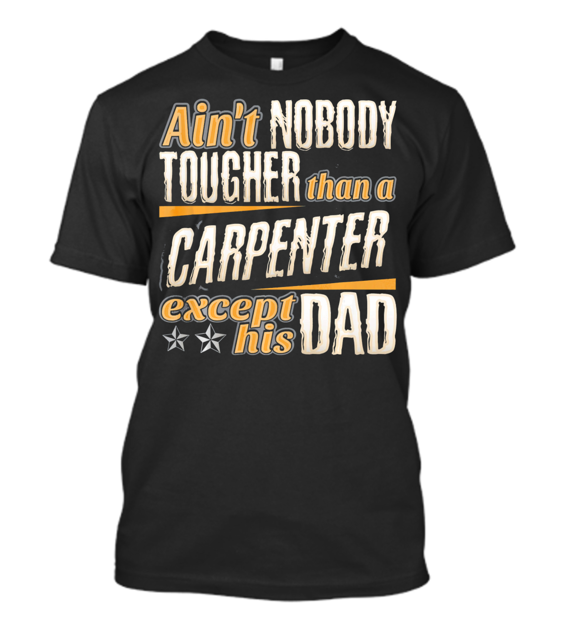 Ain't Nobody Tougher Than A Carpenter Except His Dad T-Shirt