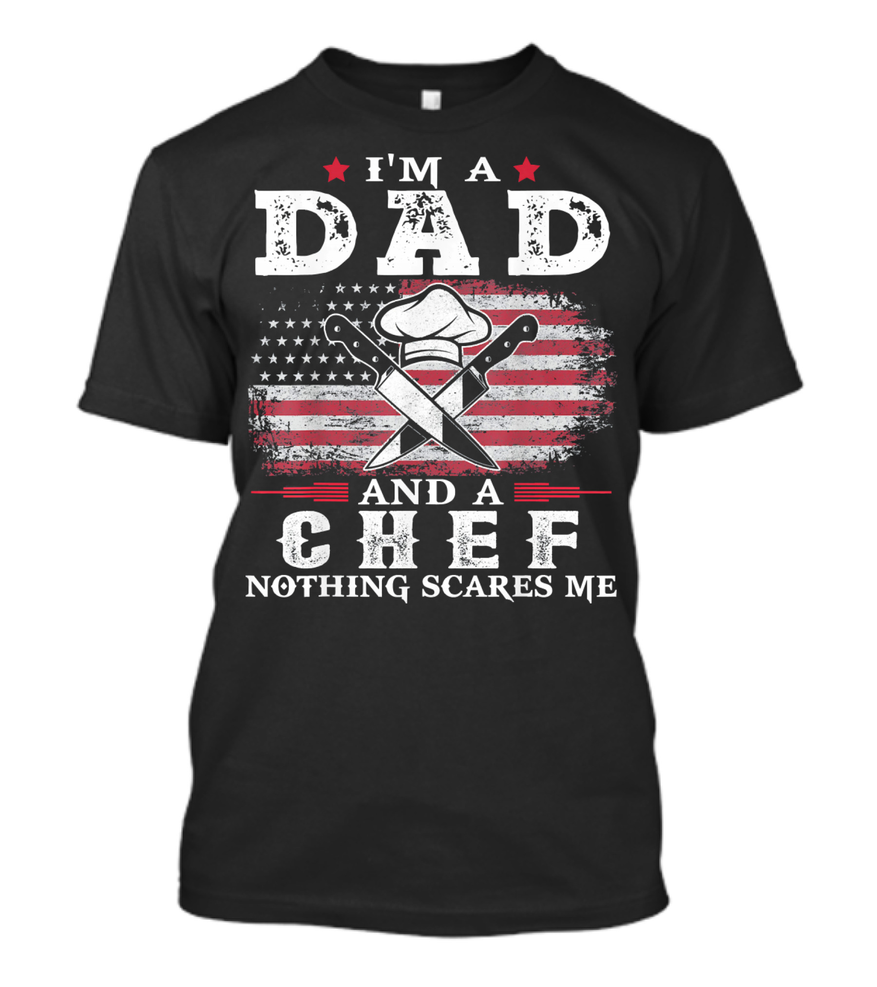 I'm A Dad And A Chef Nothing Scares Me USA Flag Chef Hat Knives T-Shirt