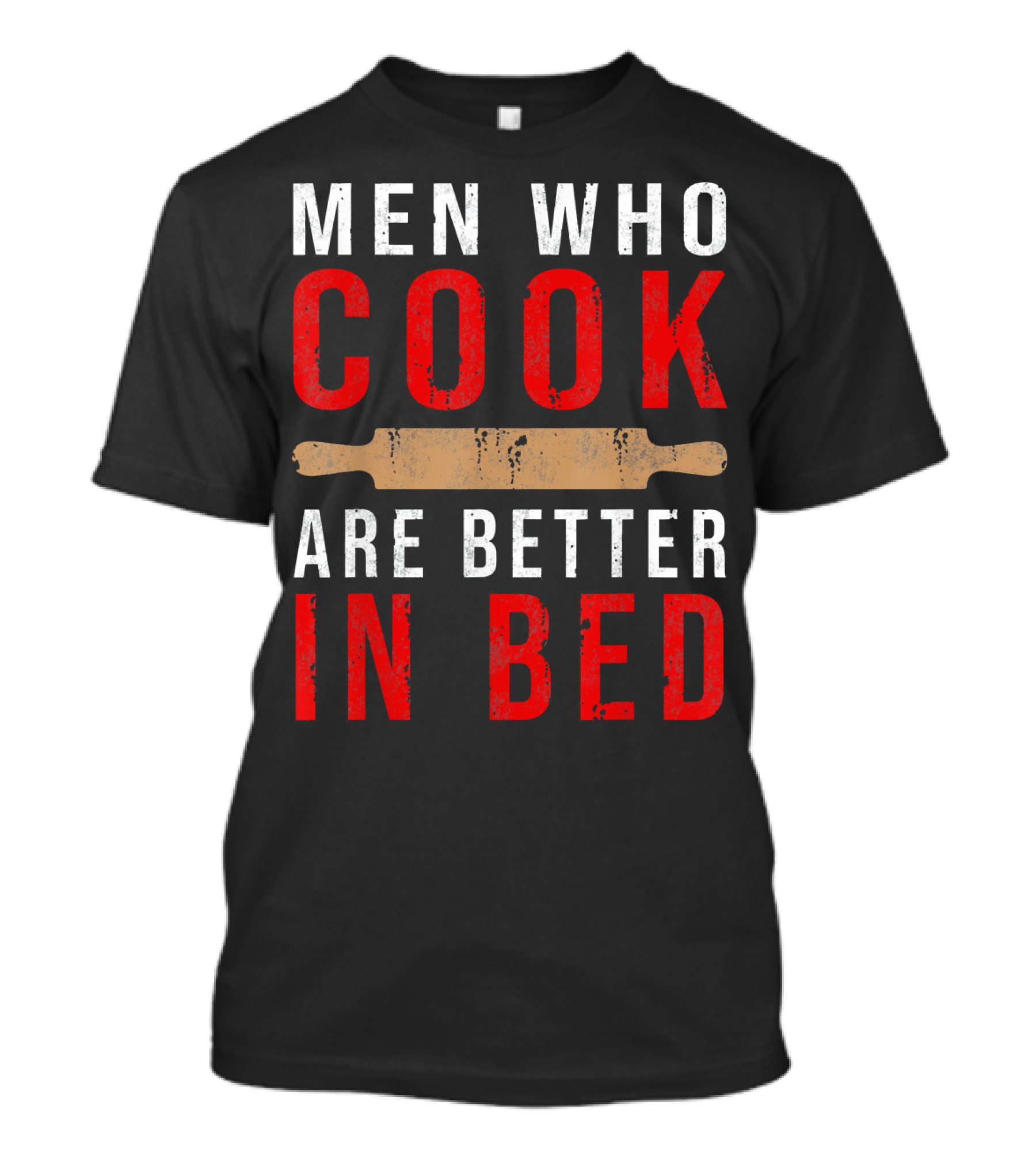 Men Who Cook Are Better In Bed Funny Cooking Rolling Pin T-Shirt